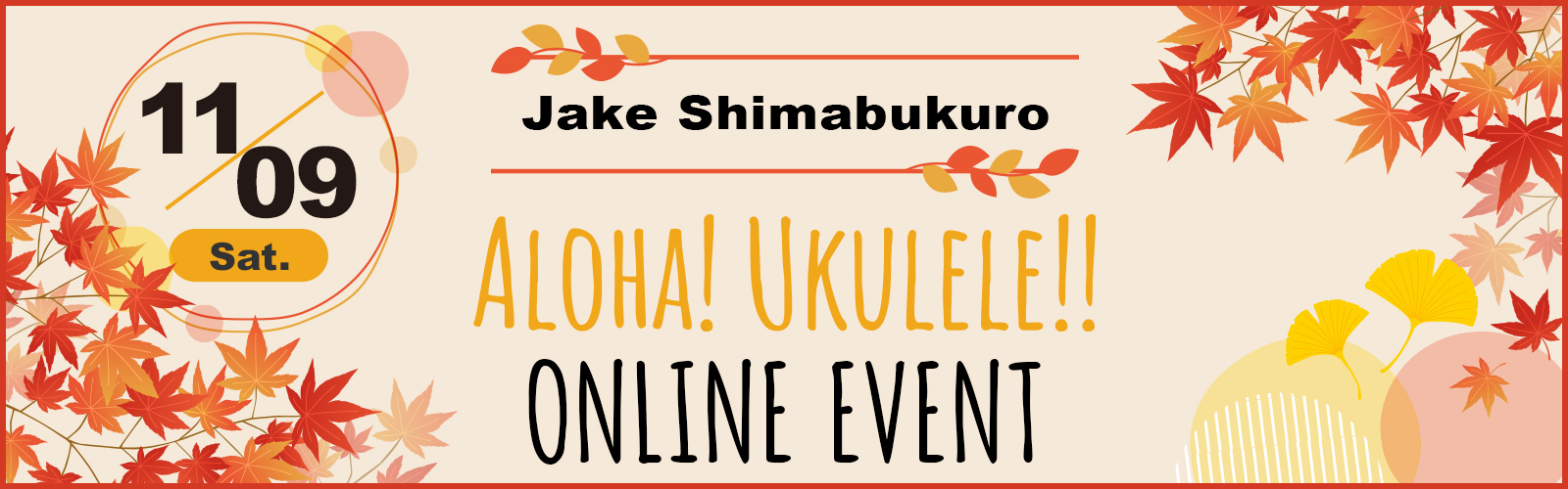 11.9（Sat）Jake Shimabukuro ALOHA！UKULELE!!ONLINE EVENT